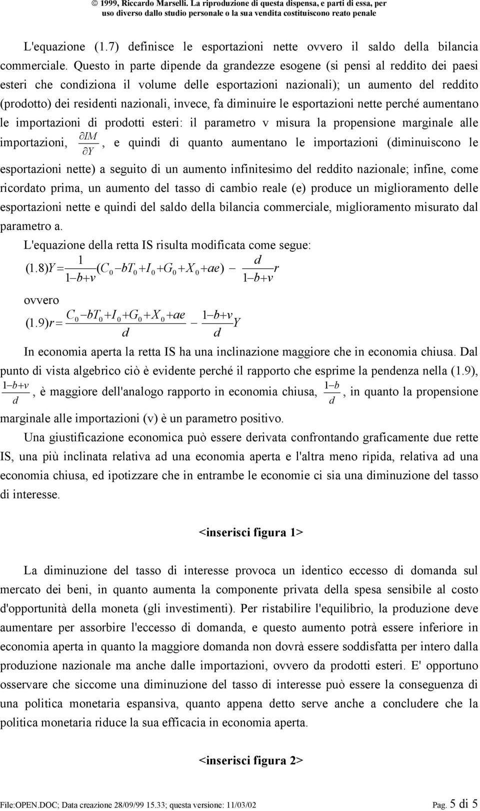 iminuire le esportazioni nette perché aumentano le importazioni i prootti esteri: il parametro misura la propensione marginale alle IM importazioni,, e quini i quanto aumentano le importazioni