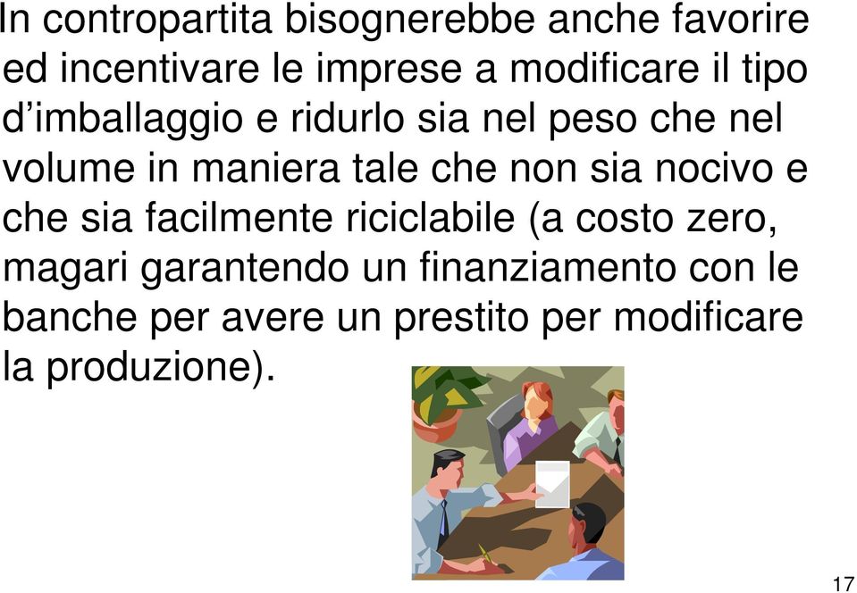 tale che non sia nocivo e che sia facilmente riciclabile (a costo zero, magari