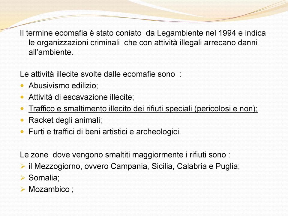 Le attività illecite svolte dalle ecomafie sono : Abusivismo edilizio; Attività di escavazione illecite; Traffico e smaltimento