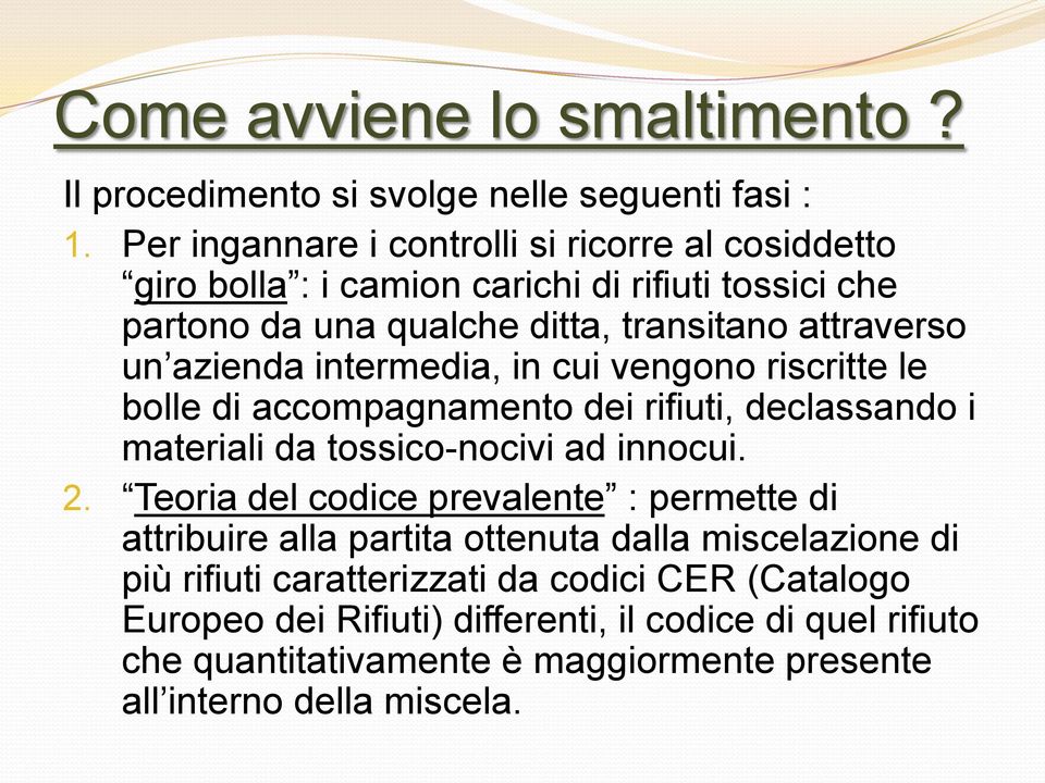 azienda intermedia, in cui vengono riscritte le bolle di accompagnamento dei rifiuti, declassando i materiali da tossico-nocivi ad innocui. 2.