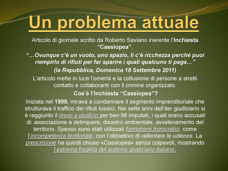 omertà e la collusione di persone a stretti contatto e collaboranti con il crimine organizzato. Cos è l Inchiesta Cassiopea?