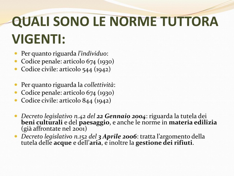 42 del 22 Gennaio 2004: riguarda la tutela dei beni culturali e del paesaggio, e anche le norme in materia edilizia (già affrontate nel