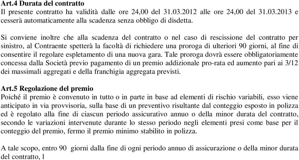 di consentire il regolare espletamento di una nuova gara.