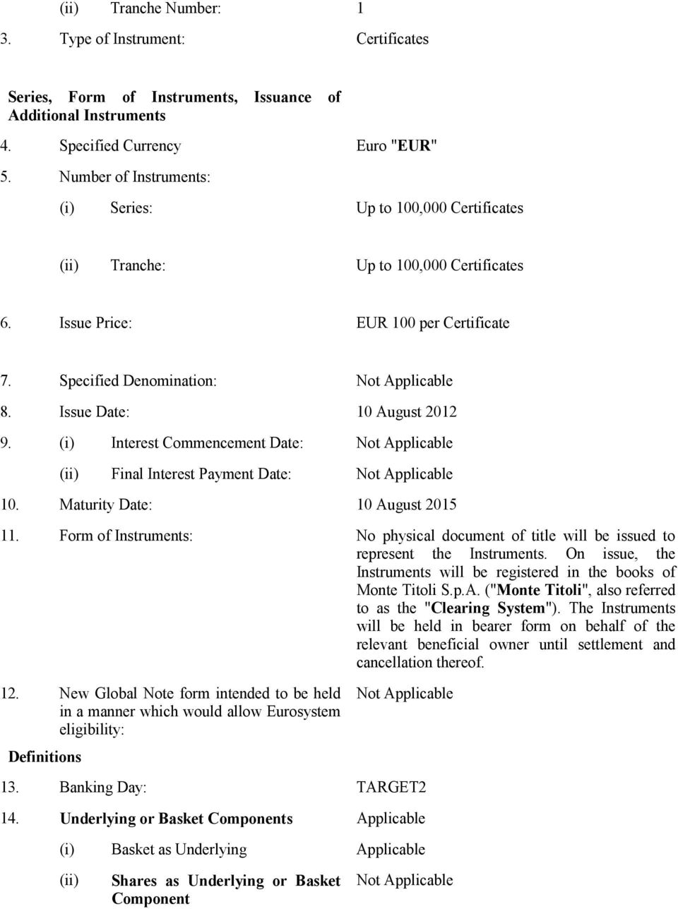 Issue Date: 10 August 2012 9. (i) Interest Commencement Date: (ii) Final Interest Payment Date: 10. Maturity Date: 10 August 2015 11.