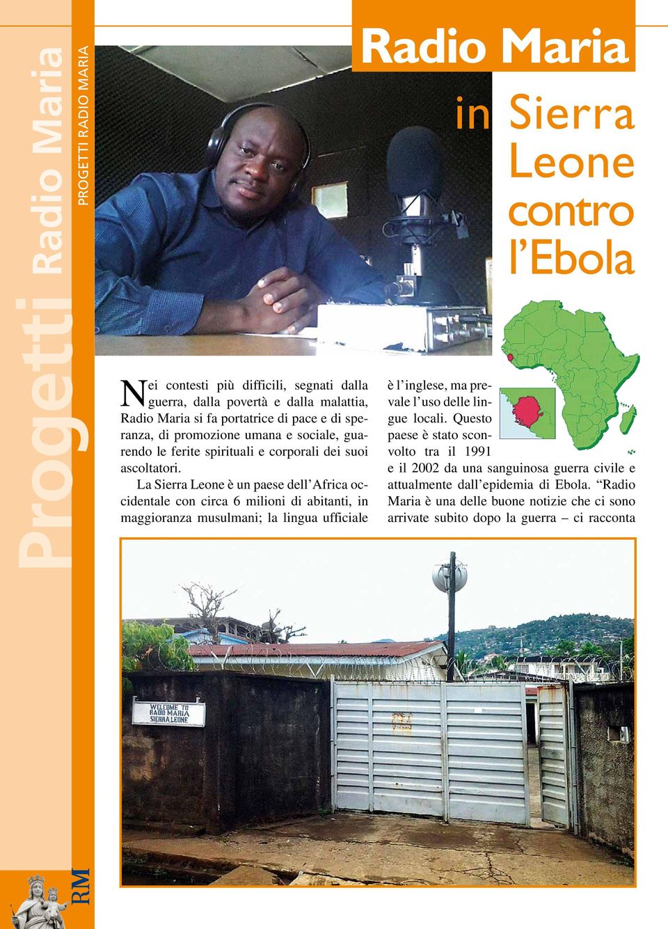 La Sierra Leone è un paese dell Africa occidentale con circa 6 milioni di abitanti, in maggioranza musulmani; la lingua ufficiale in Sierra Leone contro l Ebola è l