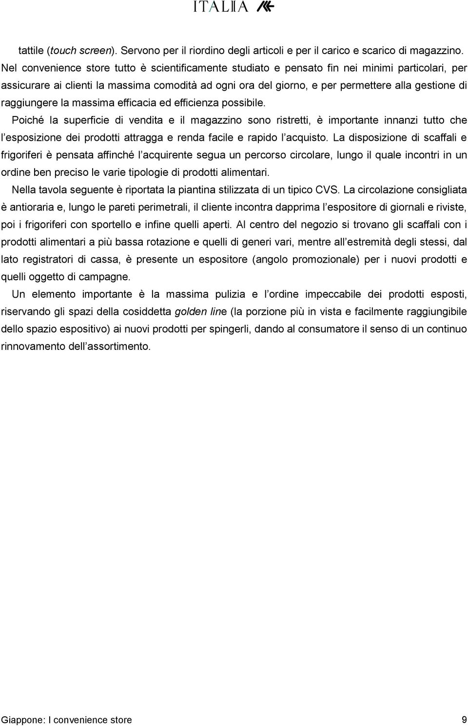 raggiungere la massima efficacia ed efficienza possibile.