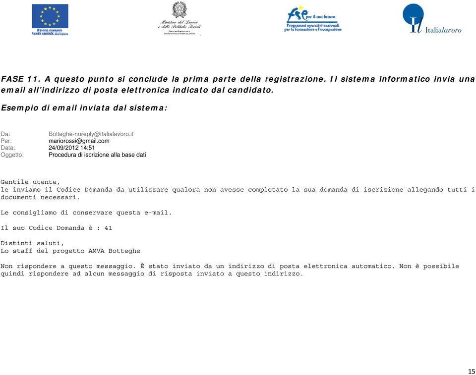 com Data: 24/09/ /2012 14:51 Oggetto: Procedura di iscrizione alla base dati Gentile utente, le inviamo il Codice Domanda documenti necessari.