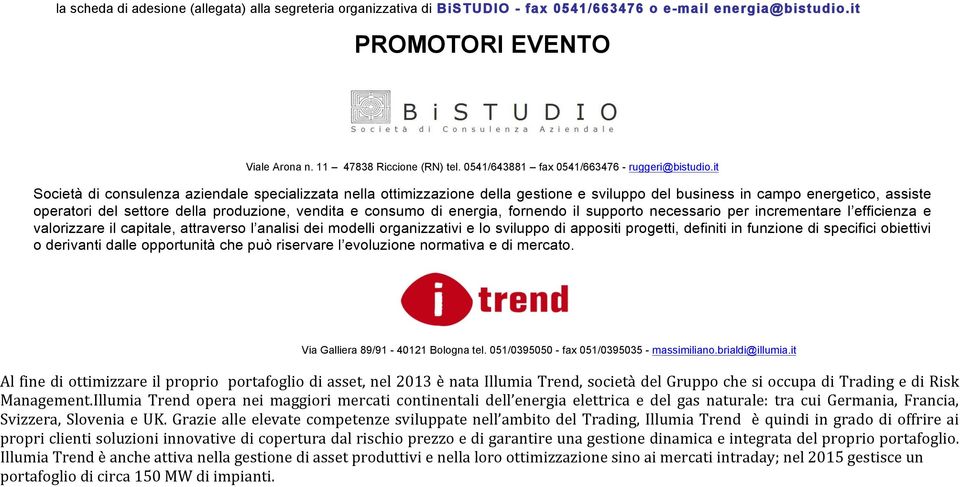 it Società di consulenza aziendale specializzata nella ottimizzazione della gestione e sviluppo del business in campo energetico, assiste operatori del settore della produzione, vendita e consumo di