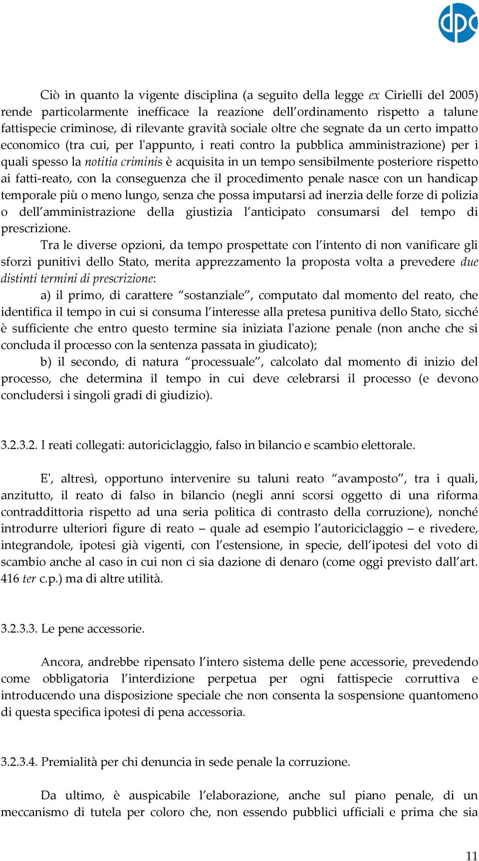 sensibilmente posteriore rispetto ai fatti-reato, con la conseguenza che il procedimento penale nasce con un handicap temporale più o meno lungo, senza che possa imputarsi ad inerzia delle forze di