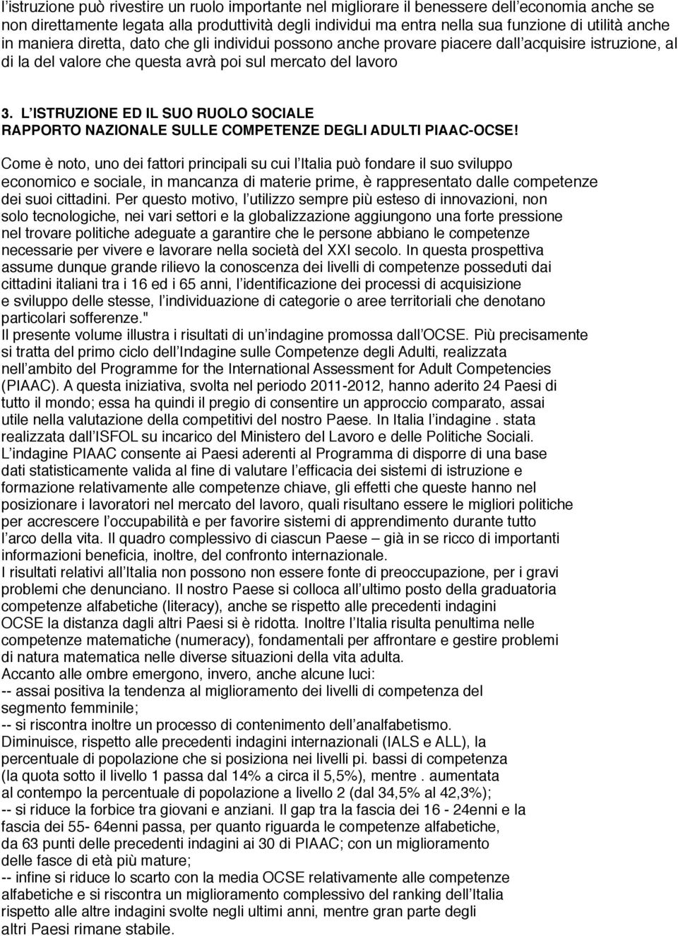 L ISTRUZIONE ED IL SUO RUOLO SOCIALE RAPPORTO NAZIONALE SULLE COMPETENZE DEGLI ADULTI PIAAC-OCSE Come è noto, uno dei fattori principali su cui l Italia può fondare il suo sviluppo economico e