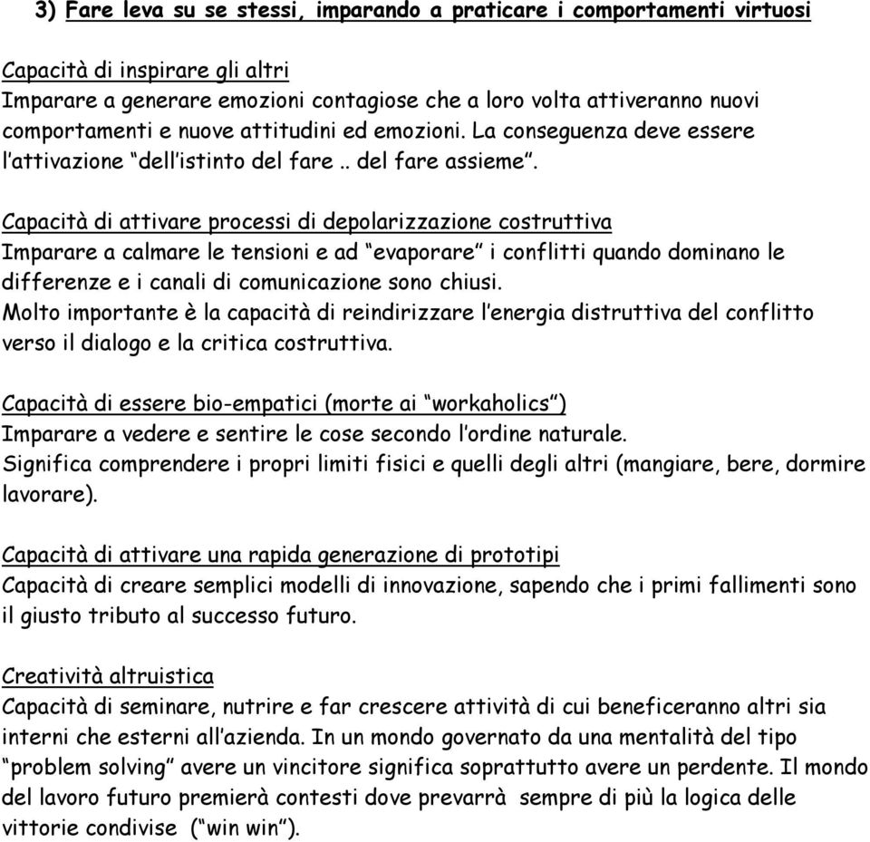 Capacità di attivare processi di depolarizzazione costruttiva Imparare a calmare le tensioni e ad evaporare i conflitti quando dominano le differenze e i canali di comunicazione sono chiusi.