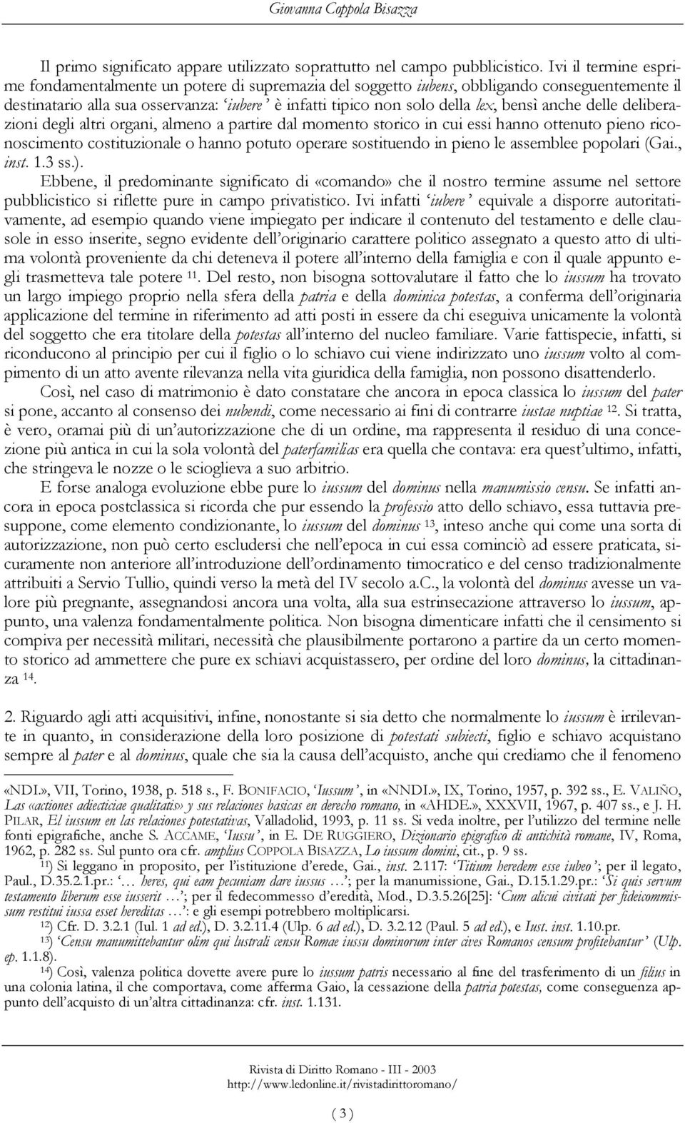 anche delle deliberazioni degli altri organi, almeno a partire dal momento storico in cui essi hanno ottenuto pieno riconoscimento costituzionale o hanno potuto operare sostituendo in pieno le