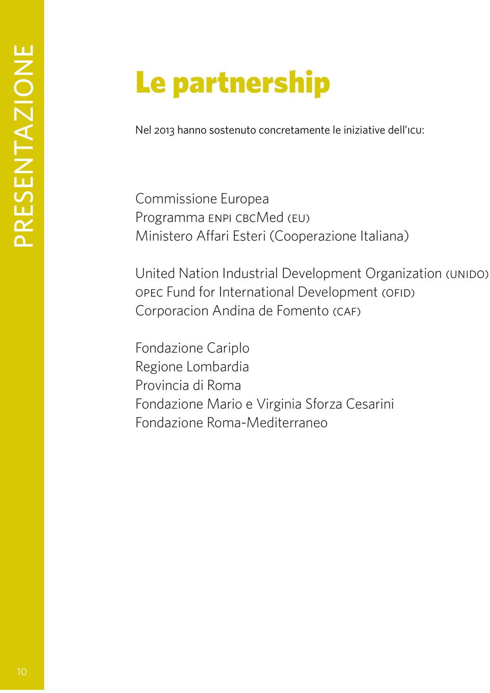 Organization (unido) opec Fund for International Development (ofid) Corporacion Andina de Fomento (caf) Fondazione