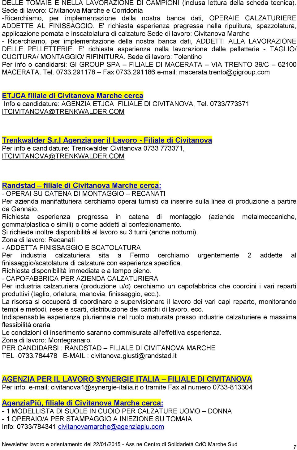 E richiesta esperienza pregressa nella ripulitura, spazzolatura, applicazione pomata e inscatolatura di calzature Sede di lavoro: Civitanova Marche - Ricerchiamo, per implementazione della nostra