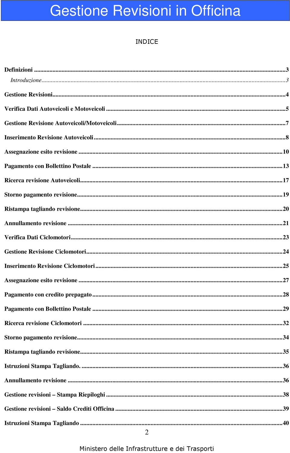 .. 20 Annullamento revisione... 21 Verifica Dati Ciclomotori... 23 Gestione Revisione Ciclomotori... 24 Inserimento Revisione Ciclomotori... 25 Assegnazione esito revisione.