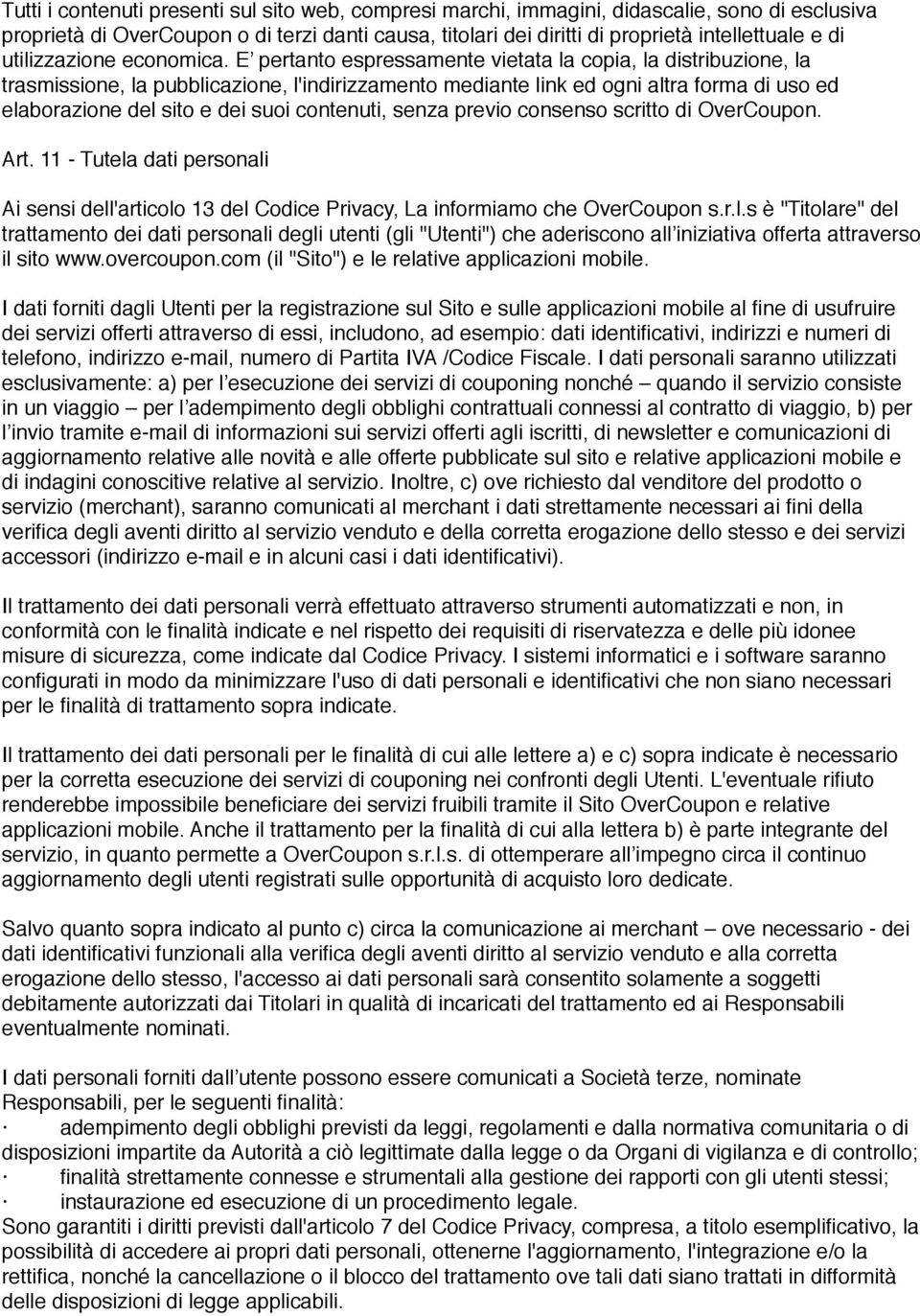 E pertanto espressamente vietata la copia, la distribuzione, la trasmissione, la pubblicazione, l'indirizzamento mediante link ed ogni altra forma di uso ed elaborazione del sito e dei suoi