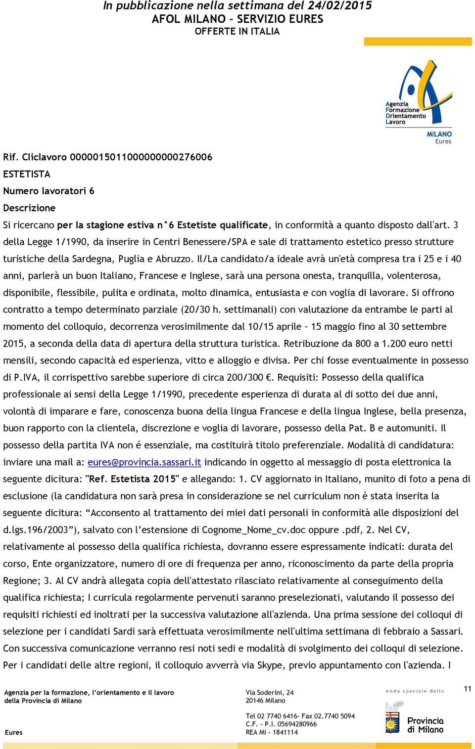 3 della Legge 1/1990, da inserire in Centri Benessere/SPA e sale di trattamento estetico presso strutture turistiche della Sardegna, Puglia e Abruzzo.