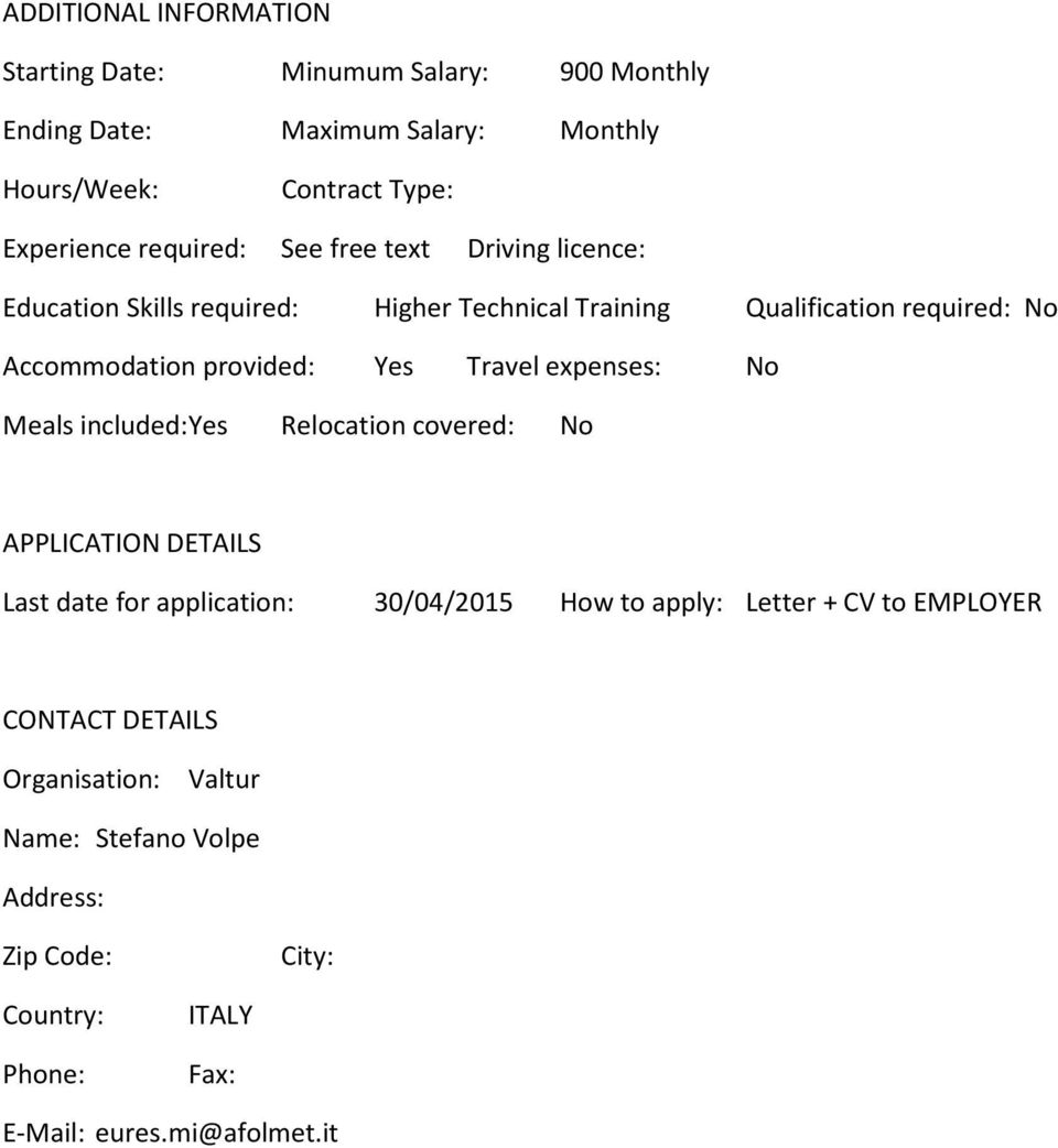 Yes Travel expenses: No Meals included: Yes Relocation covered: No APPLICATION DETAILS Last date for application: 30/04/2015 How to apply: Letter