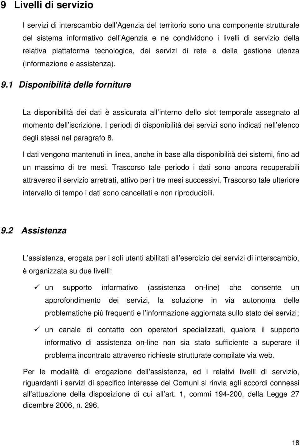 1 Disponibilità delle forniture La disponibilità dei dati è assicurata all interno dello slot assegnato al momento dell iscrizione.