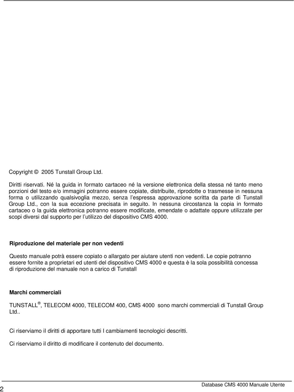 utilizzando qualsivoglia mezzo, senza l espressa approvazione scritta da parte di Tunstall Group Ltd., con la sua eccezione precisata in seguito.