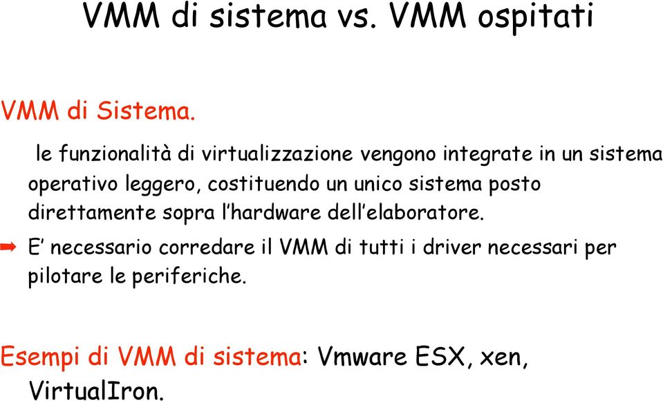 costituendo un unico sistema posto direttamente sopra l hardware dell elaboratore.