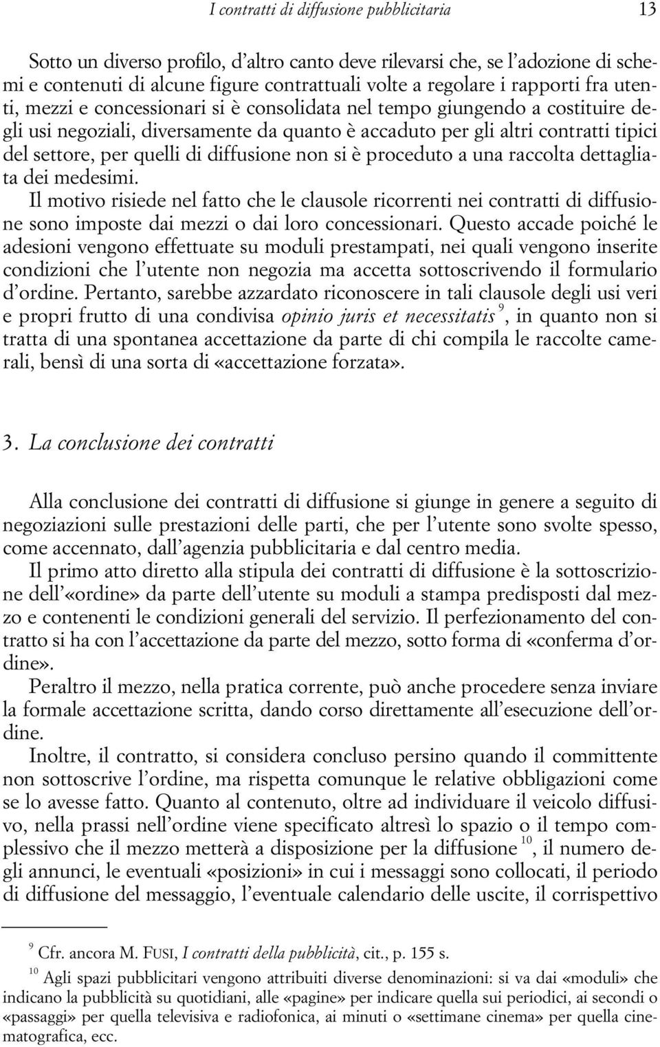 diffusione non si è proceduto a una raccolta dettagliata dei medesimi.