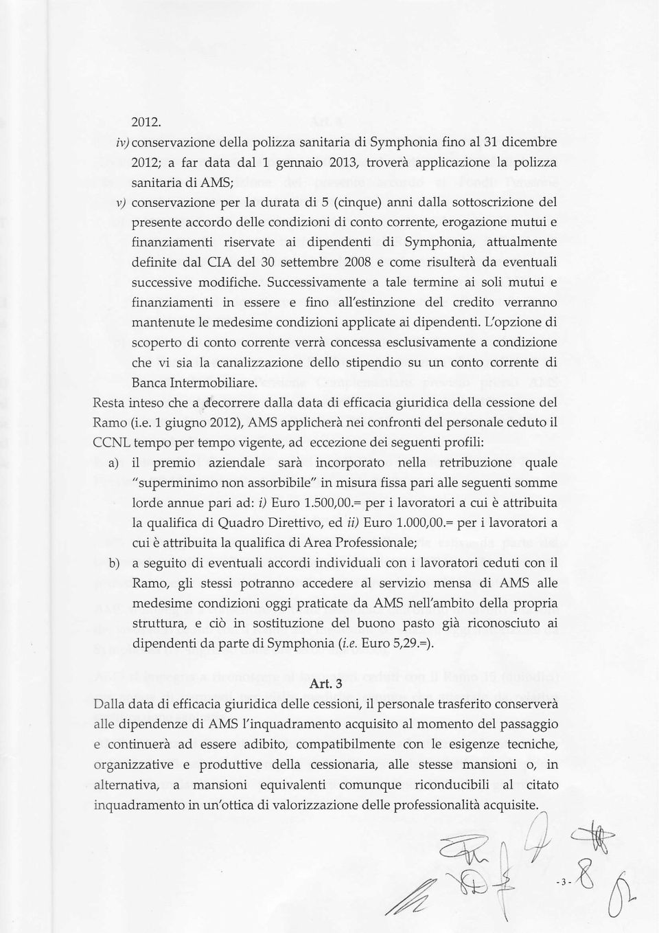 finanziamenti risewate ai dipendenti di Syrnphoni4 attualmente definite dal CIA del 30 settembre 2008 e come risulterà da eventuali successive modifiche.