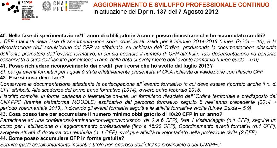 producendo la documentazione rilasciata dall ente promotore dell evento formativo, in cui sia riportato il numero di CFP attribuiti.