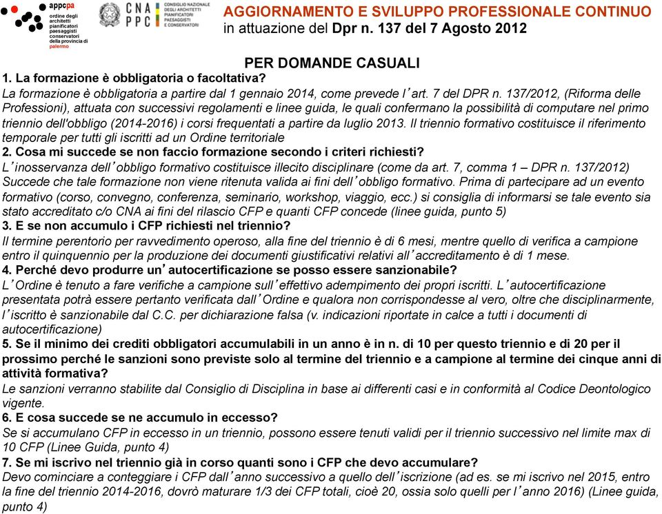 frequentati a partire da luglio 2013. Il triennio formativo costituisce il riferimento temporale per tutti gli iscritti ad un Ordine territoriale 2.