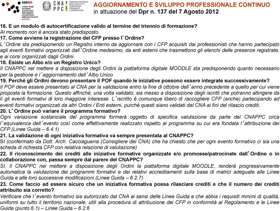 trasmettono gli elenchi delle presenze registrate, e ai corsi organizzati dagli Ordini. 18. Esiste un Albo e/o un Registro Unico?