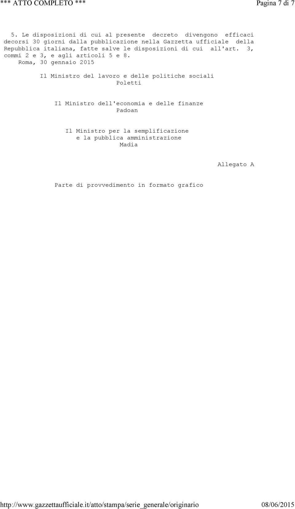 della Repubblica italiana, fatte salve le disposizioni di cui all'art. 3, commi 2 e 3, e agli articoli 5 e 8.