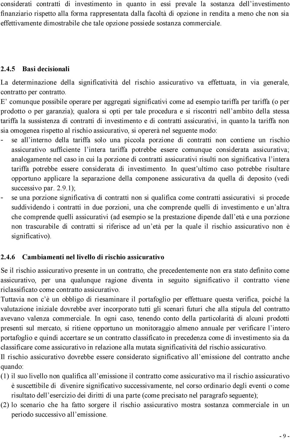 5 Basi decisionali La determinazione della significatività del rischio assicurativo va effettuata, in via generale, contratto per contratto.