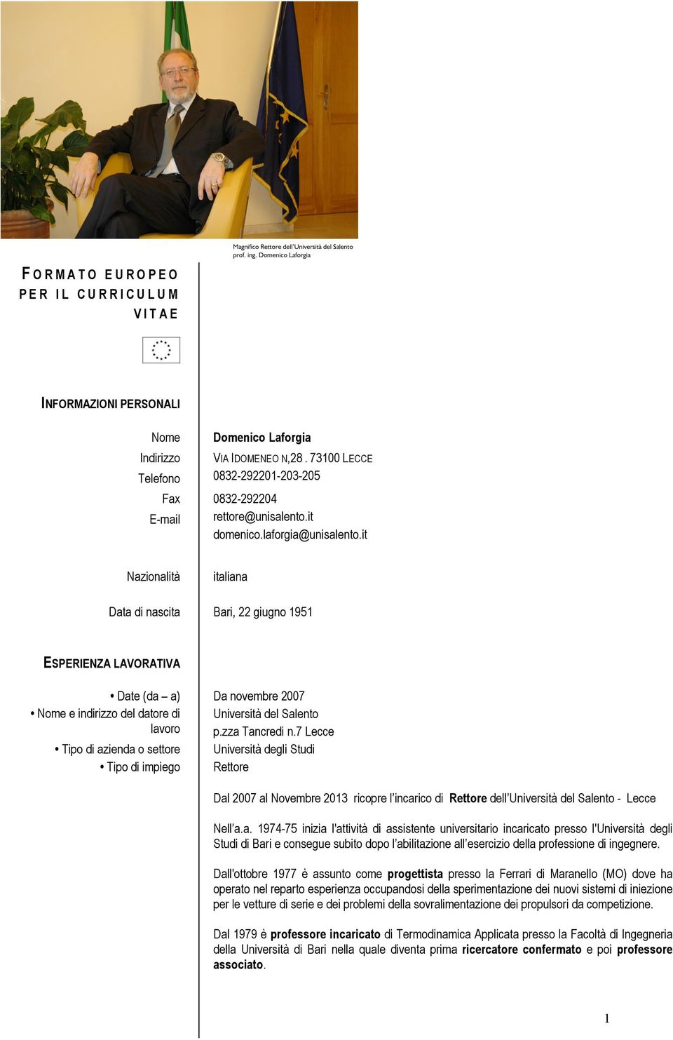 it italiana Bari, 22 giugno 1951 ESPERIENZA LAVORATIVA Date (da a) Nome e indirizzo del datore di lavoro Tipo di azienda o settore Tipo di impiego Da novembre 2007 Università del Salento p.