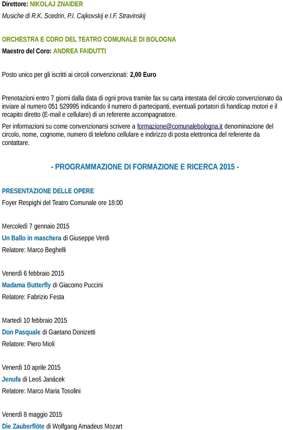 di ogni prova tramite fax su carta intestata del circolo convenzionato da inviare al numero 051 529995 indicando il numero di partecipanti, eventuali portatori di handicap motori e il recapito