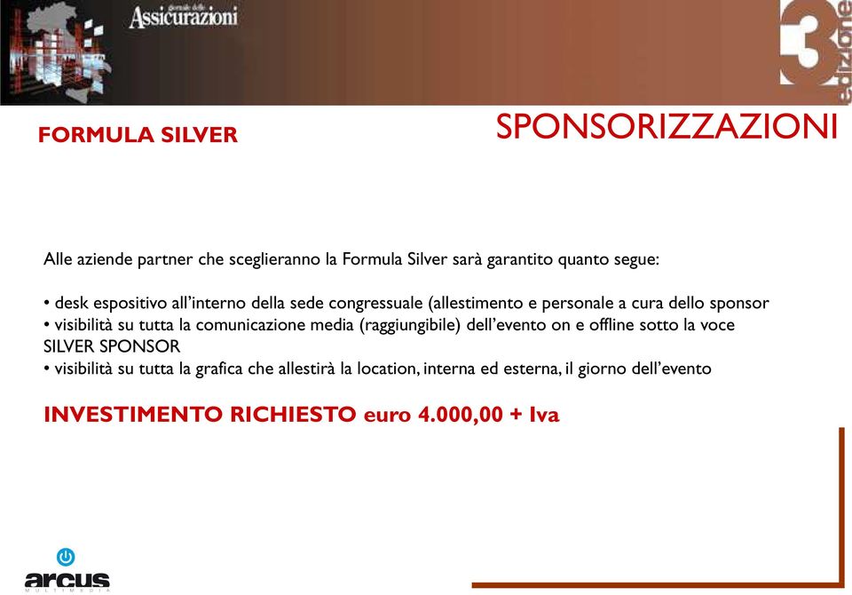 tutta la comunicazione media (raggiungibile) dell evento on e offline sotto la voce SILVER SPONSOR visibilità su