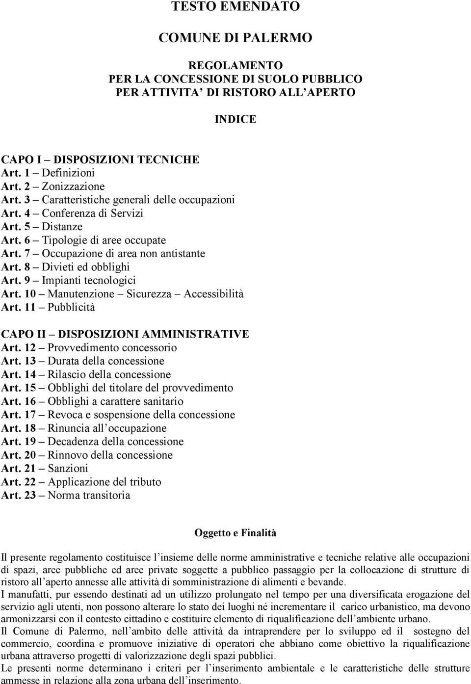 9 Impianti tecnologici Art. 10 Manutenzione Sicurezza Accessibilità Art. 11 Pubblicità CAPO II DISPOSIZIONI AMMINISTRATIVE Art. 12 Provvedimento concessorio Art. 13 Durata della concessione Art.