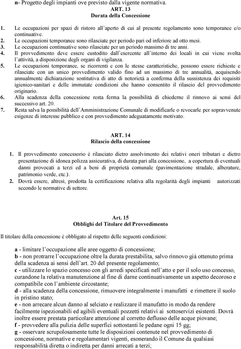 3. Le occupazioni continuative sono rilasciate per un periodo massimo di tre anni. 4.