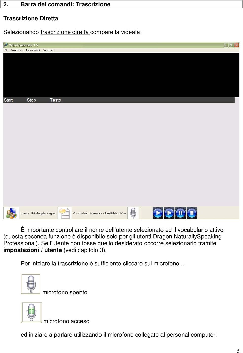 Professional). Se l utente non fosse quello desiderato occorre selezionarlo tramite impostazioni / utente (vedi capitolo 3).