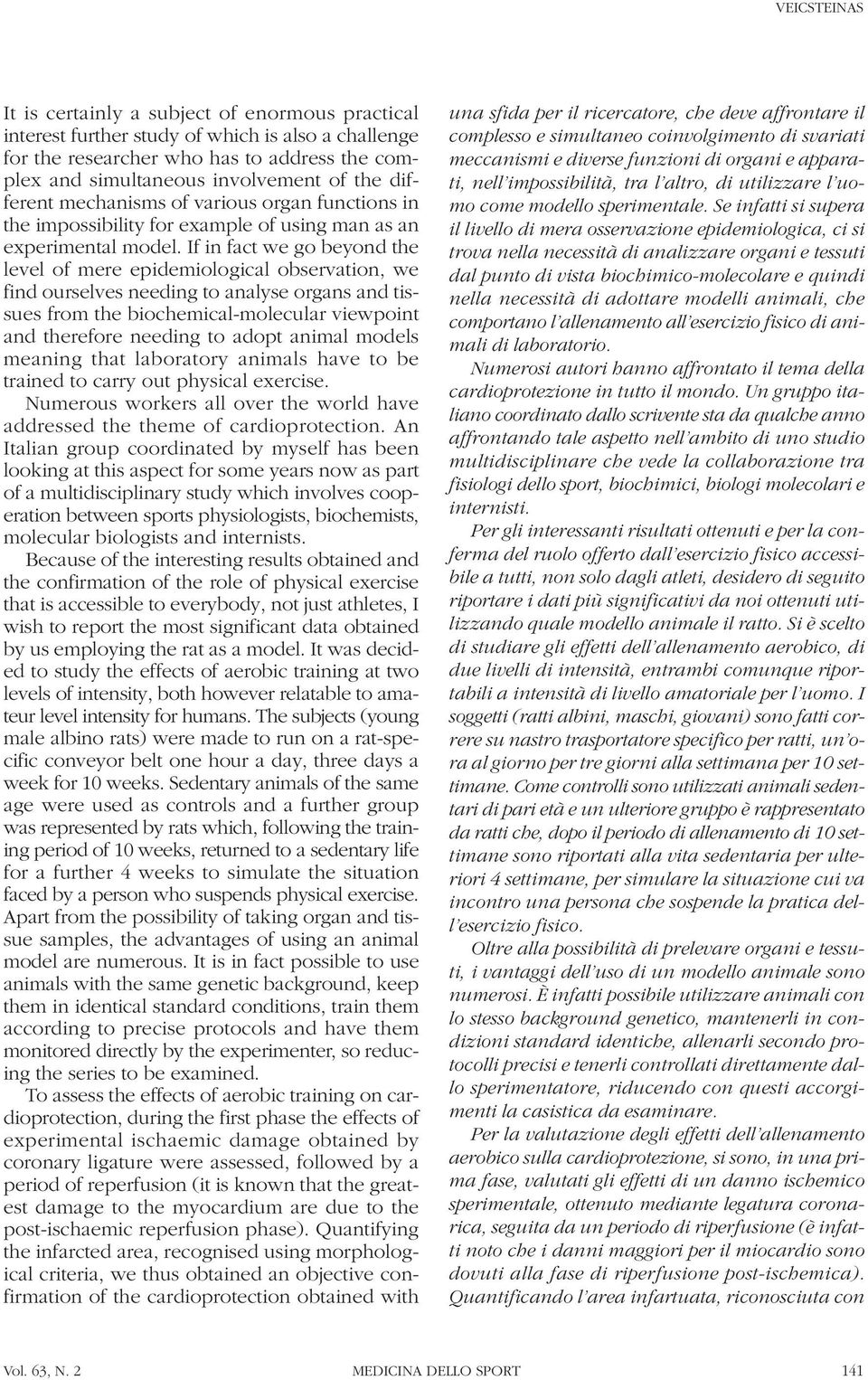 If in fact we go beyond the level of mere epidemiological observation, we find ourselves needing to analyse organs and tissues from the biochemical-molecular viewpoint and therefore needing to adopt