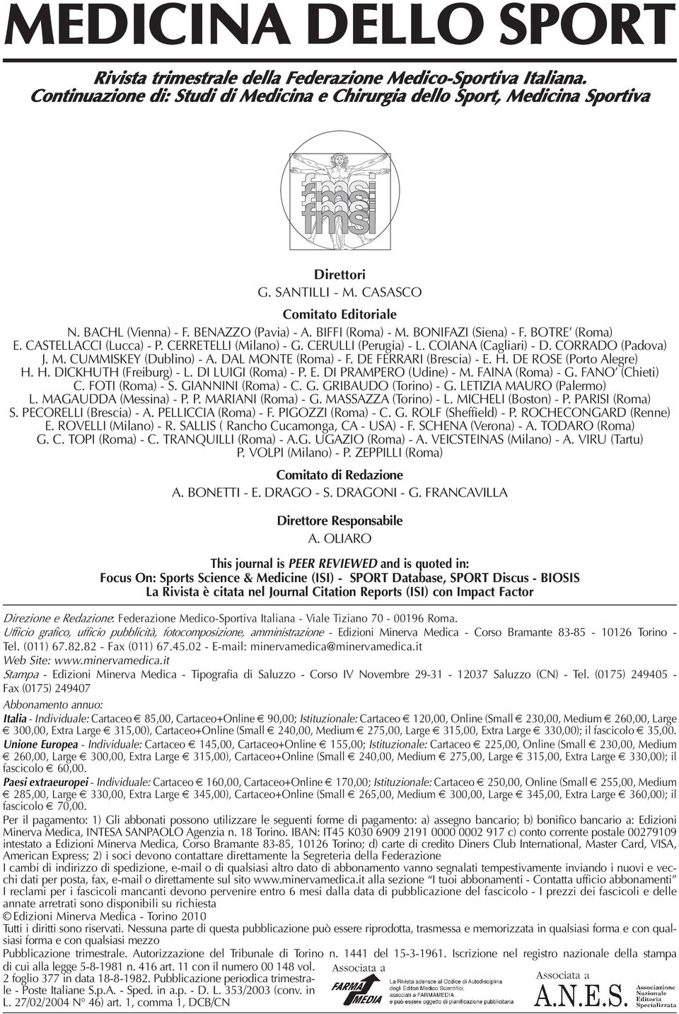 COIANA (Cagliari) - D. CORRADO (Padova) J. M. CUMMISKEY (Dublino) - A. DAL MONTE (Roma) - F. DE FERRARI (Brescia) - E. H. DE ROSE (Porto Alegre) H. H. DICKHUTH (Freiburg) - L. DI LUIGI (Roma) - P. E. DI PRAMPERO (Udine) - M.