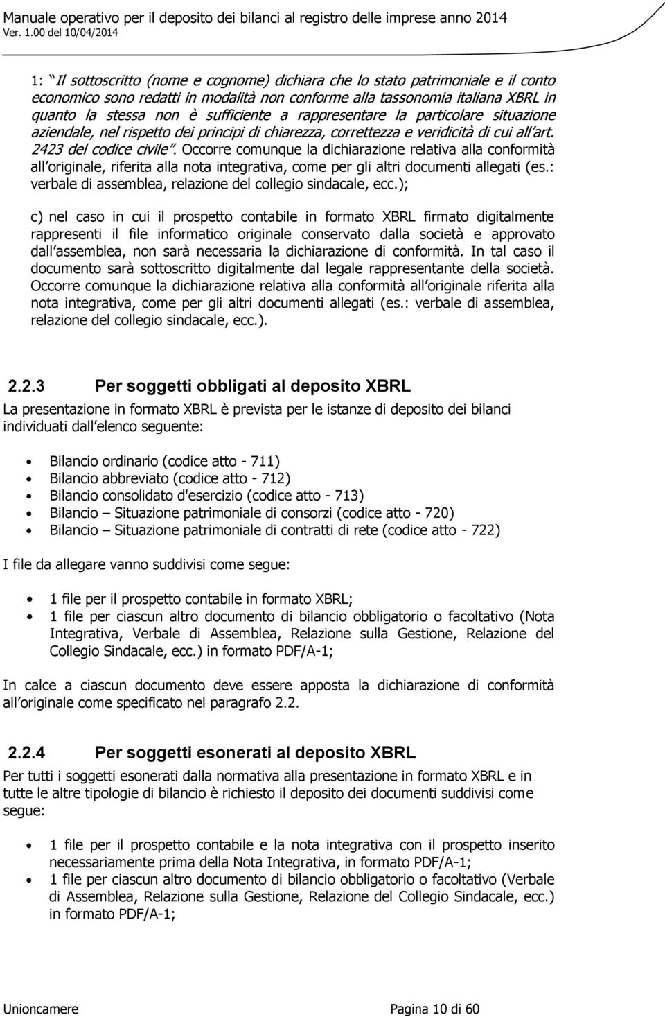 Occorre comunque la dichiarazione relativa alla conformità all originale, riferita alla nota integrativa, come per gli altri documenti allegati (es.