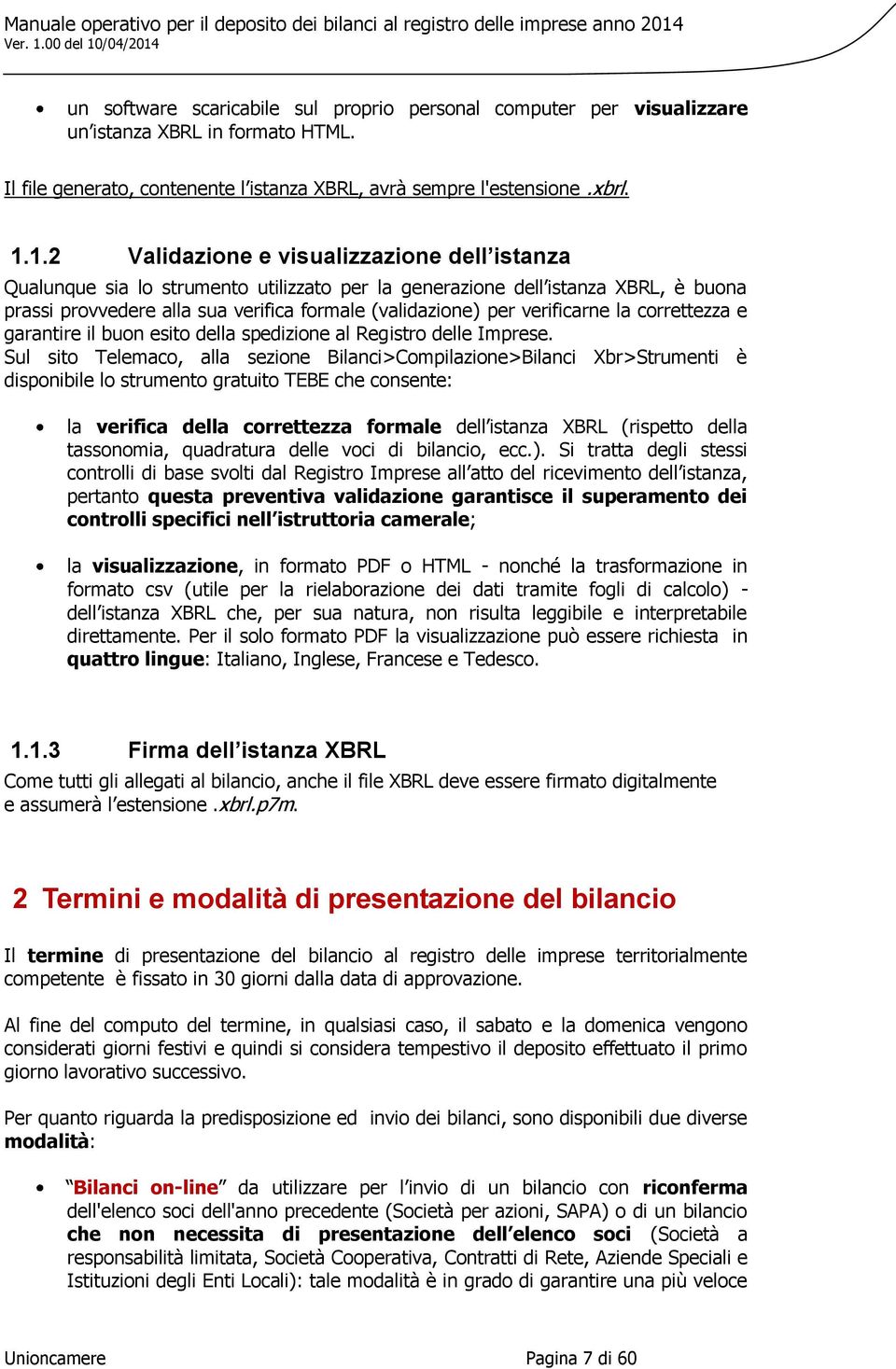 verificarne la correttezza e garantire il buon esito della spedizione al Registro delle Imprese.