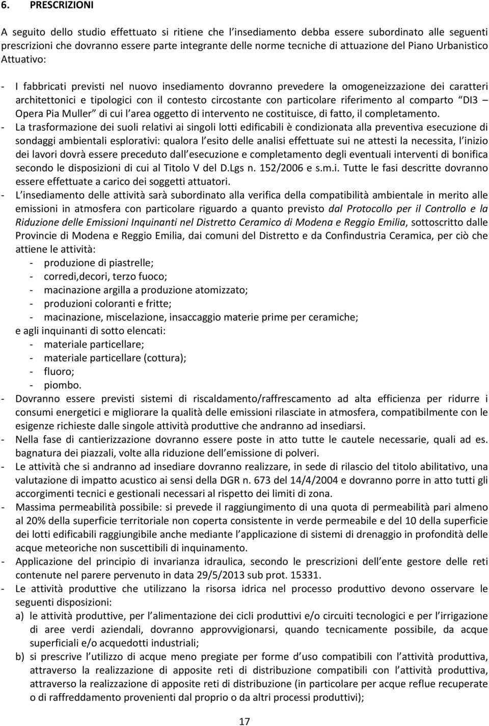 con particolare riferimento al comparto DI3 Opera Pia Muller di cui l area oggetto di intervento ne costituisce, di fatto, il completamento.