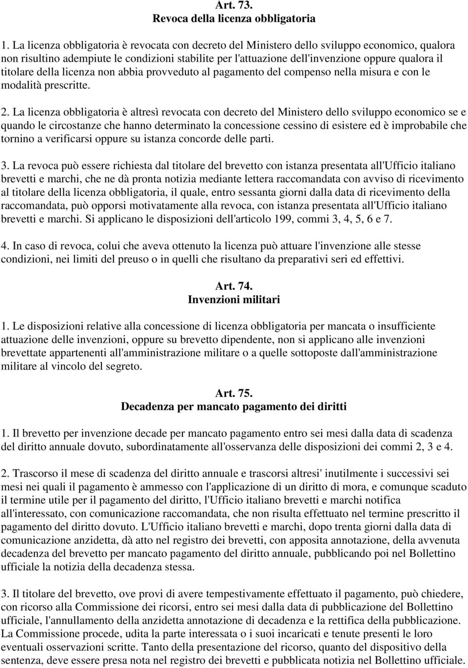 titolare della licenza non abbia provveduto al pagamento del compenso nella misura e con le modalità prescritte. 2.