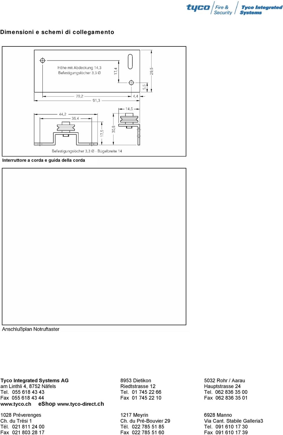 021 811 24 00 Fax 021 803 28 17 8953 Dietikon Riedtstrasse 12 Tel. 01 745 22 66 Fax 01 745 22 10 1217 Meyrin Ch. du Pré-Bouvier 29 Tél.