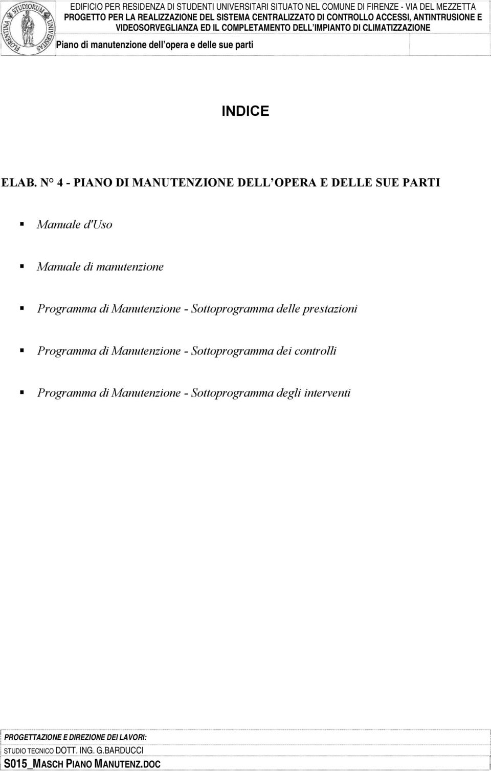 N 4 - PIANO DI MANUTENZIONE DELL OPERA E DELLE SUE PARTI Manuale d'uso Manuale di manutenzione Programma di Manutenzione - Sottoprogramma delle prestazioni Programma di