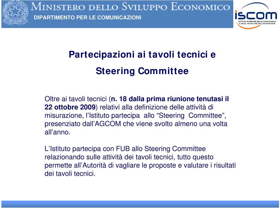 partecipa allo Steering Committee, presenziato dall AGCOM che viene svolto almeno una volta all anno.