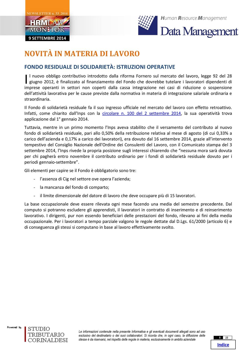 attività I lavorativa per le cause previste dalla normativa in materia di integrazione salariale ordinaria e straordinaria.