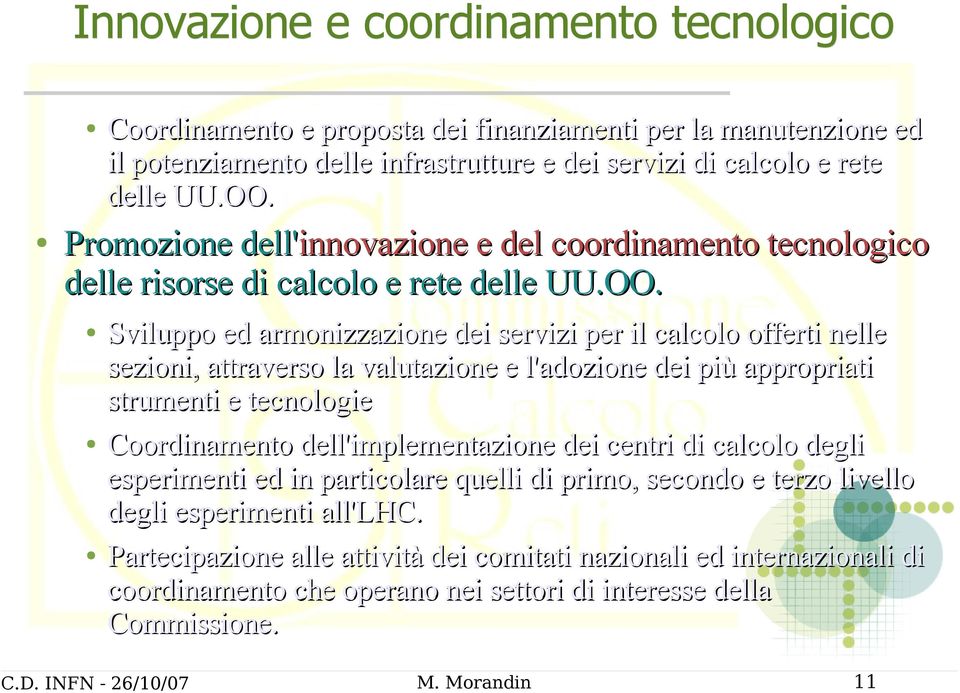 Sviluppo ed armonizzazione dei servizi per il calcolo offerti nelle sezioni, attraverso la valutazione e l'adozione dei più appropriati strumenti e tecnologie Coordinamento