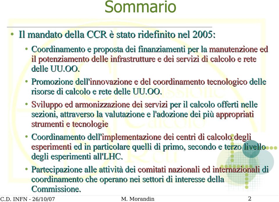 Promozione dell'innovazione e del coordinamento tecnologico delle risorse di calcolo e rete  Sviluppo ed armonizzazione dei servizi per il calcolo offerti nelle sezioni, attraverso la